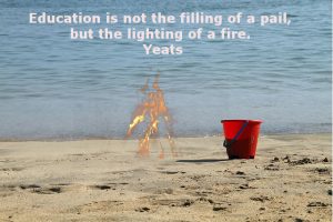 education is not the filling of a pail but the lighting of a fire yeats